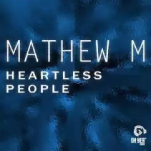 Mathew M - Heartless People